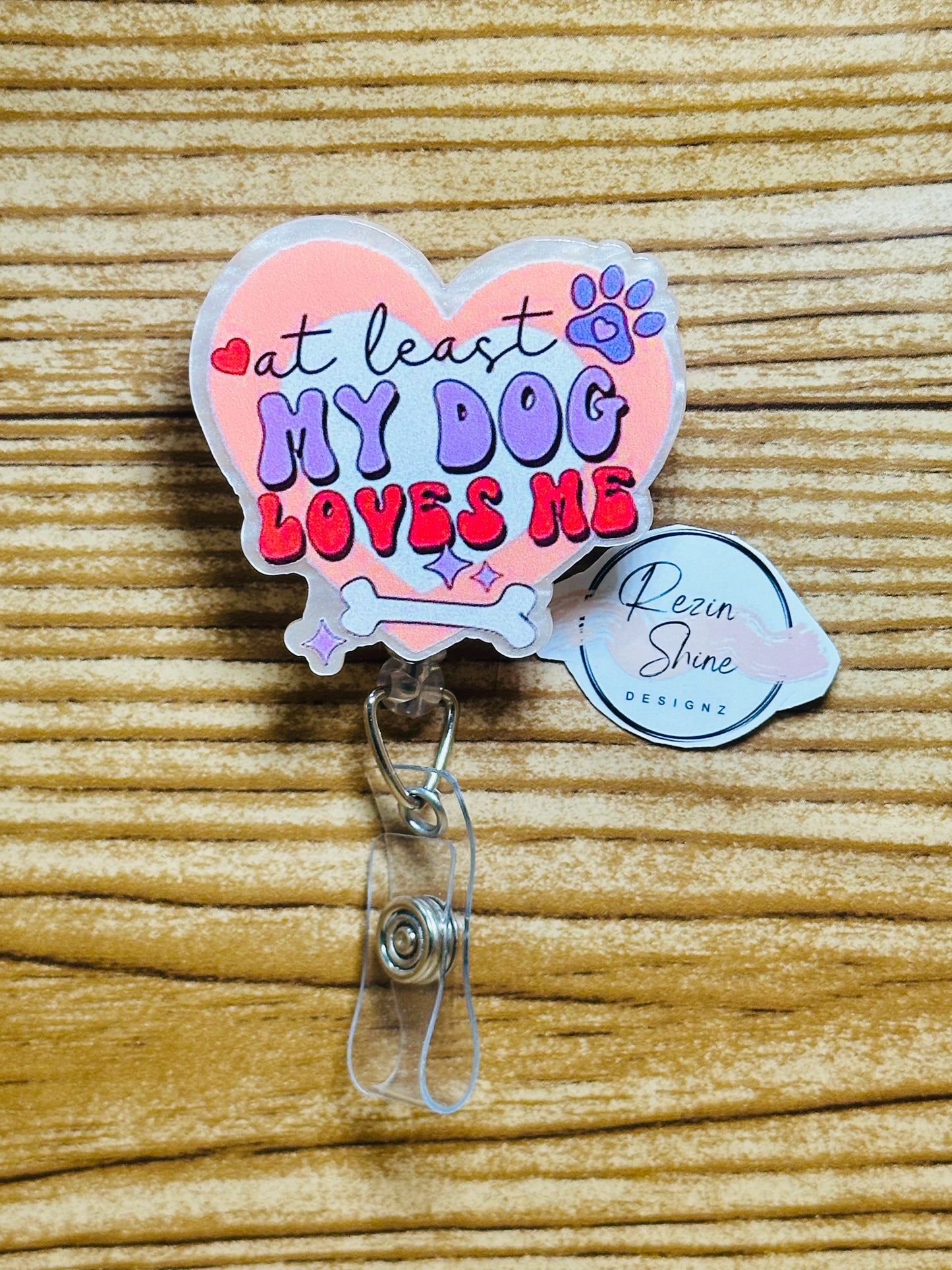 At Least My Dog Loves Me Badge Reel