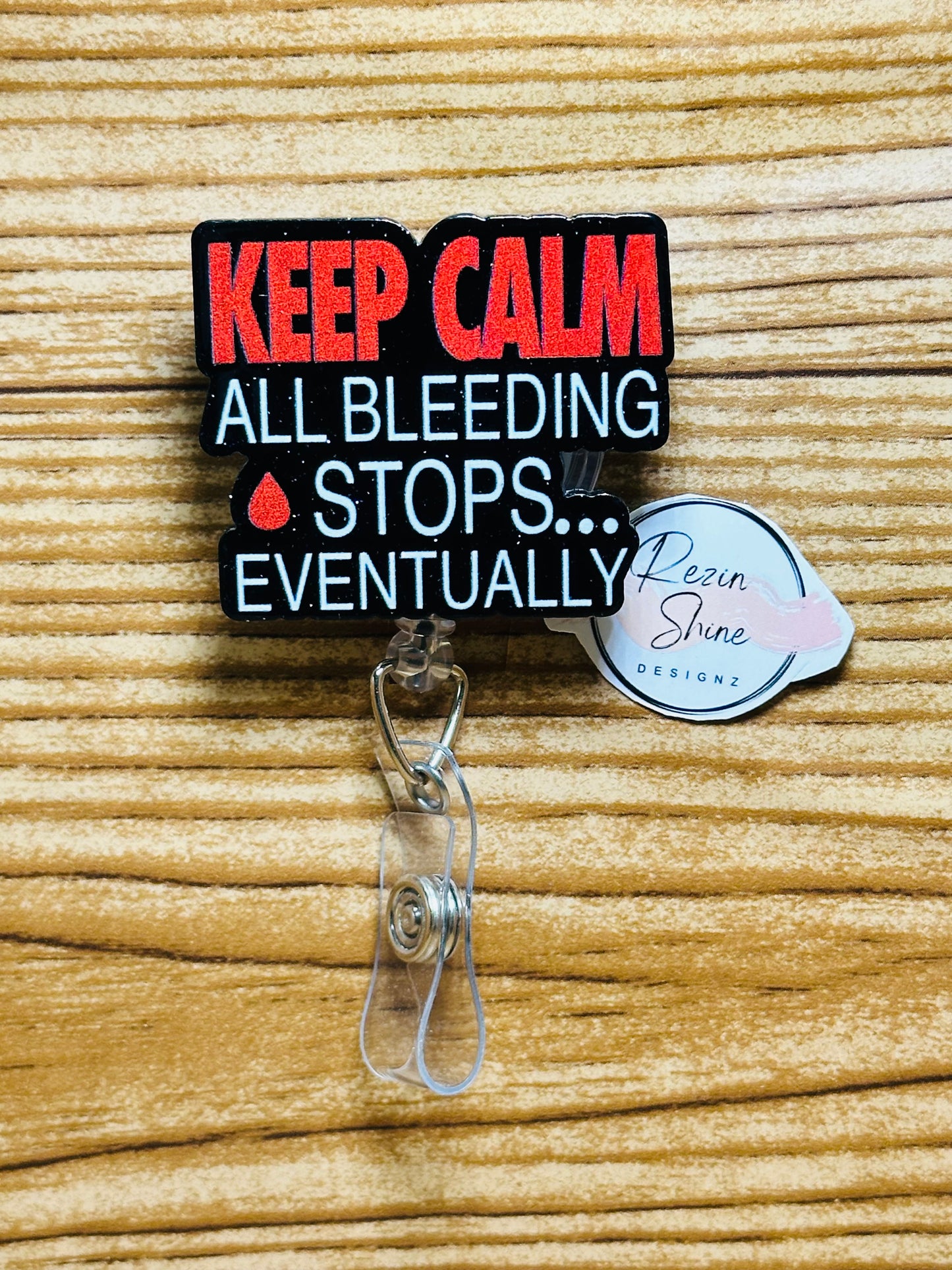 Keep Calm All Bleeding Stops Eventually Badge Reel