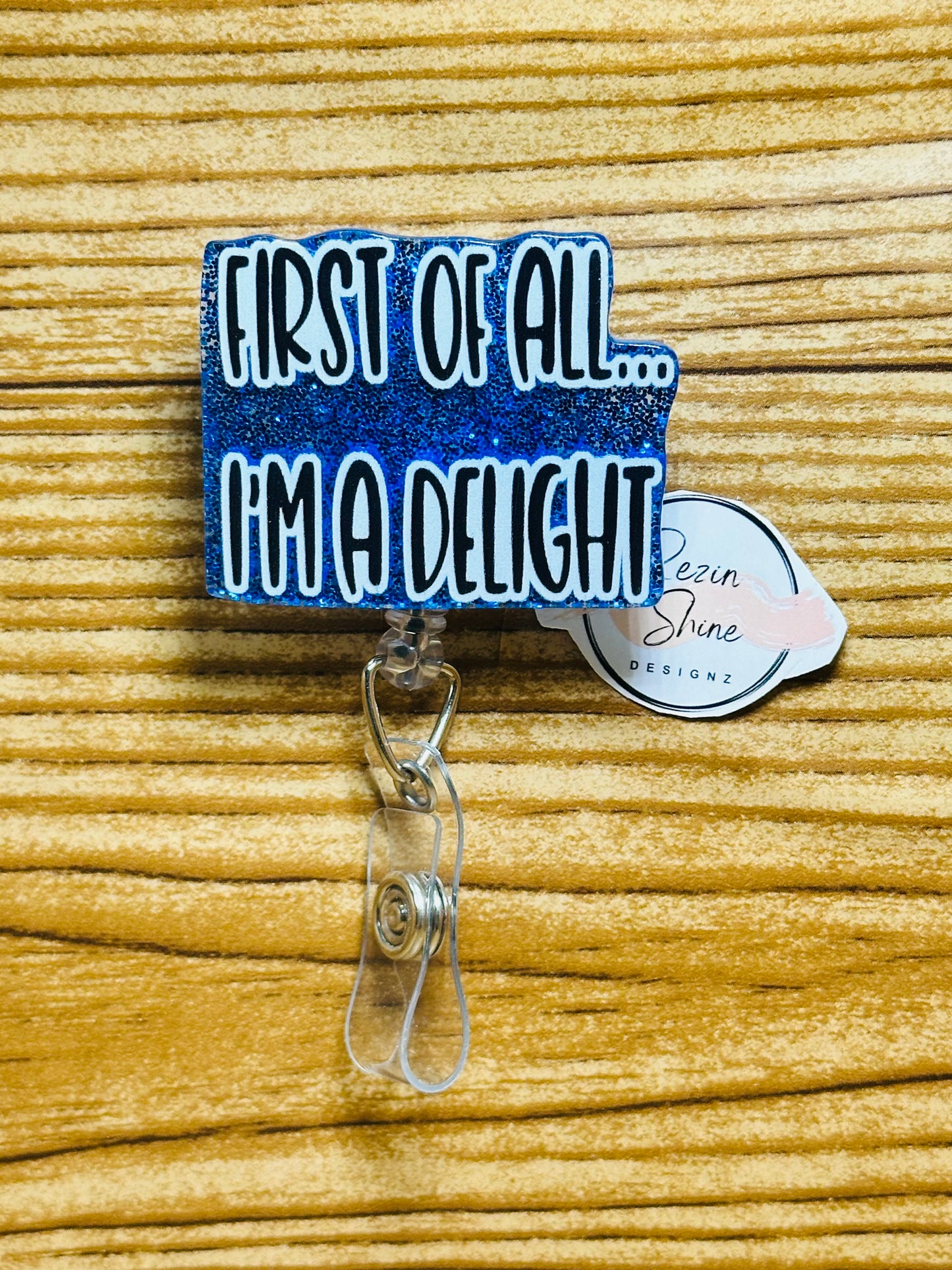 First Of All I'm A Delight Badge Reel