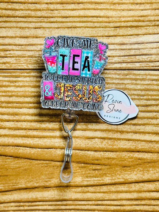Give Me Tea To Get Me Started And Jesus To Keep Me Going Badge Reel